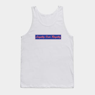 Loyalty over royalty Tank Top